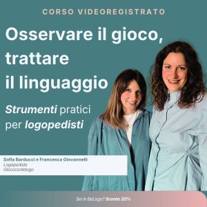 Corso videoregistrato - Osservare il gioco, trattare il linguaggio: strumenti pratici per logopedisti